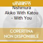 Nishimura Akiko With Katou - With You cd