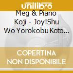Meg & Piano Koji - Joy!Shu Wo Yorokobu Koto Ha Watashi Tachi No Chikara! cd