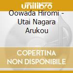 Oowada Hiromi - Utai Nagara Arukou cd