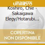 Koshiro, Chie - Sakaigawa Elegy/Hotarubi No Yado/Jinchuanryengo cd