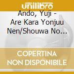 Ando, Yuji - Are Kara Yonjuu Nen/Shouwa No Jidai cd