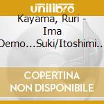 Kayama, Ruri - Ima Demo...Suki/Itoshimi Serenade/Idylle-Ai Ha Kagiri Naku- cd