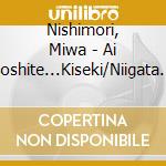 Nishimori, Miwa - Ai Soshite...Kiseki/Niigata Hitori/Sakura Usubeni cd