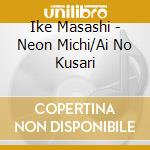 Ike Masashi - Neon Michi/Ai No Kusari cd