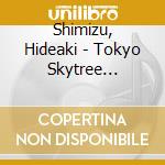 Shimizu, Hideaki - Tokyo Skytree Musashi/Kamome Nakunayo cd musicale