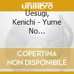 Uesugi, Kenichi - Yume No Yurikago/Nakanai De cd