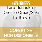 Taro Bunbuku - Ore To Omae/Suki To Itteyo cd