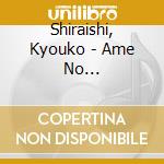 Shiraishi, Kyouko - Ame No Kotoba/Shareta Sasayaki cd musicale di Shiraishi, Kyouko