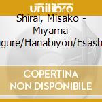 Shirai, Misako - Miyama Shigure/Hanabiyori/Esashi Koi Onna cd