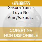 Sakura Yumi - Fuyu No Ame/Sakura Ondo-Furusato Iwakura- cd musicale di Sakura Yumi