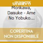 Morikawa, Daisuke - Ame No Yobuko Misaki/Anata Ga Mienakute cd musicale di Morikawa, Daisuke
