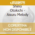 Shiino Otokichi - Aisuru Melody cd