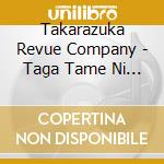 Takarazuka Revue Company - Taga Tame Ni Kane Ha Naru (2 Cd) cd