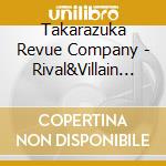 Takarazuka Revue Company - Rival&Villain -Takarazuka Cool Song Selection- (2 Cd) cd