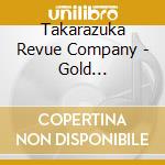 Takarazuka Revue Company - Gold Spark!-Kono Isshun Wo Eien Ni- cd