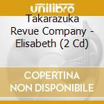 Takarazuka Revue Company - Elisabeth (2 Cd) cd