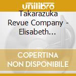 Takarazuka Revue Company - Elisabeth Special Selection Album (2 Cd) cd