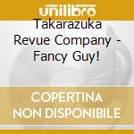 Takarazuka Revue Company - Fancy Guy! cd
