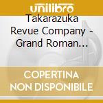 Takarazuka Revue Company - Grand Roman Melodia -Atsuku Utsukushiki Senritsu- cd