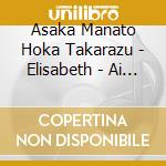 Asaka Manato Hoka Takarazu - Elisabeth - Ai To Shi No Rondo - (2 Cd) cd