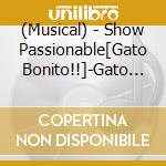 (Musical) - Show Passionable[Gato Bonito!!]-Gato Bonito.Utsukushii Neko No You Na Ot cd