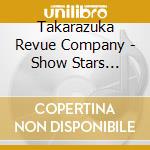 Takarazuka Revue Company - Show Stars [Ray-Hoshi No Kousen-] cd