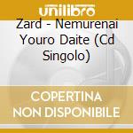Zard - Nemurenai Youro Daite (Cd Singolo) cd