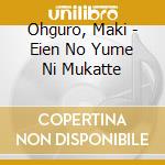 Ohguro, Maki - Eien No Yume Ni Mukatte cd