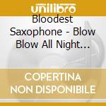 Bloodest Saxophone - Blow Blow All Night Long cd
