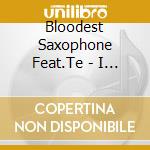 Bloodest Saxophone Feat.Te - I Just Want To Make Love To You cd musicale di Bloodest Saxophone Feat.Te