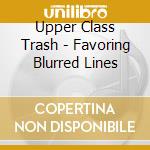 Upper Class Trash - Favoring Blurred Lines cd