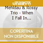 Mehldau & Rossy Trio - When I Fall In Love cd