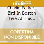Charlie Parker - Bird In Boston Live At The Hi-Hat 1953-1954 (2 Cd) cd