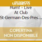 Hum! - Live At Club St-Germain-Des-Pres & Two Radio Broadcasts cd