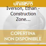 Iverson, Ethan - Construction Zone (Originals) cd