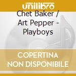 Chet Baker / Art Pepper - Playboys cd
