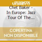 Chet Baker - In Europe: Jazz Tour Of The Nato Countries cd