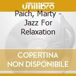 Paich, Marty - Jazz For Relaxation cd