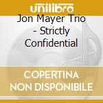Jon Mayer Trio - Strictly Confidential cd