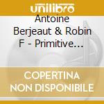 Antoine Berjeaut & Robin F - Primitive London - Planet Savage cd
