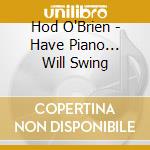 Hod O'Brien - Have Piano... Will Swing cd
