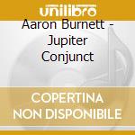 Aaron Burnett - Jupiter Conjunct cd
