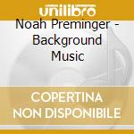Noah Preminger - Background Music cd