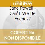 Jane Powell - Can'T We Be Friends? cd