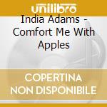 India Adams - Comfort Me With Apples cd