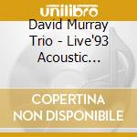 David Murray Trio - Live'93 Acoustic Octfunk cd musicale di DAVID MURRAY TRIO