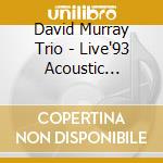 David Murray Trio - Live'93 Acoustic Octfunk cd