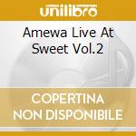 Amewa Live At Sweet Vol.2 cd