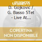D. Gojkovic / G. Basso 5Tet - Live At Birdland Neuburg cd