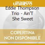 Eddie Thompson Trio - Ain'T She Sweet